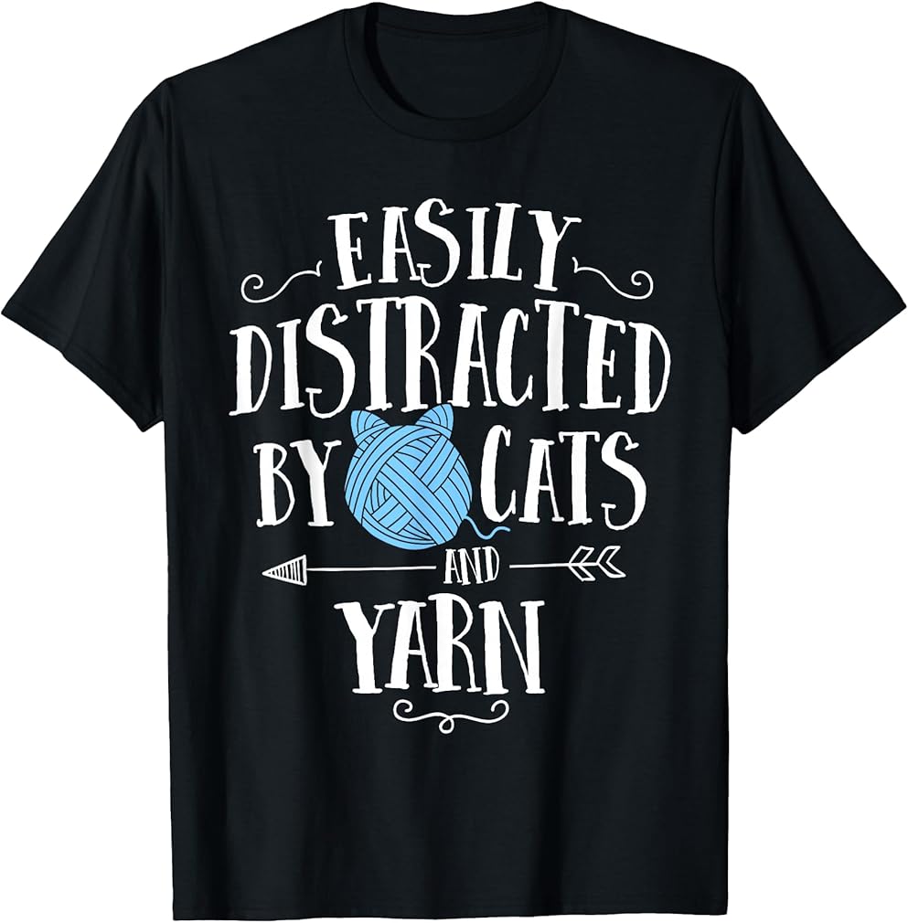 Easily Distracted By Cats And Yarn Knitting Yarn Crochet T-Shirt