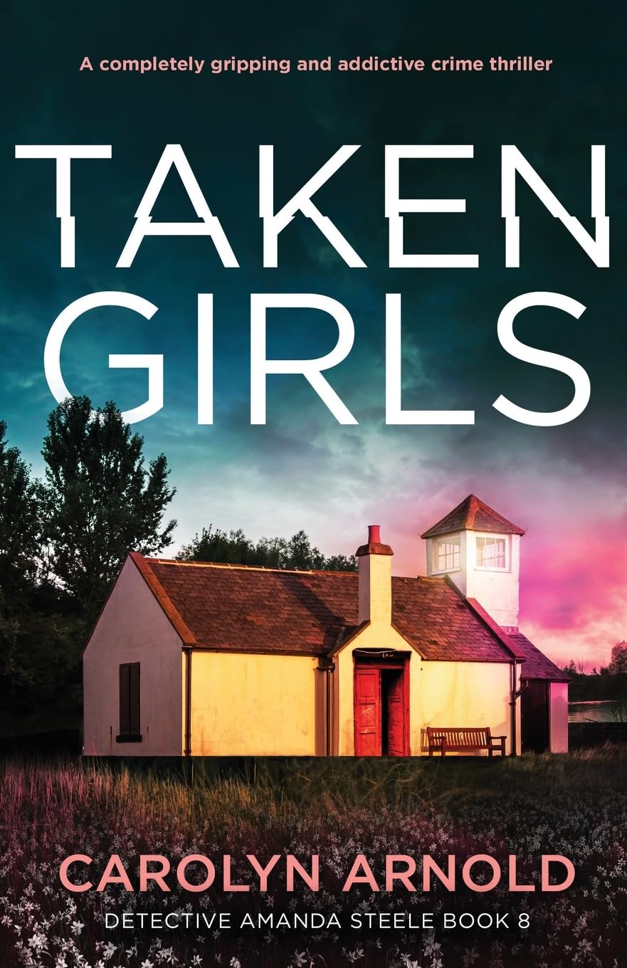 Taken Girls: A completely gripping and addictive crime thriller: 8 (Detective Amanda Steele)