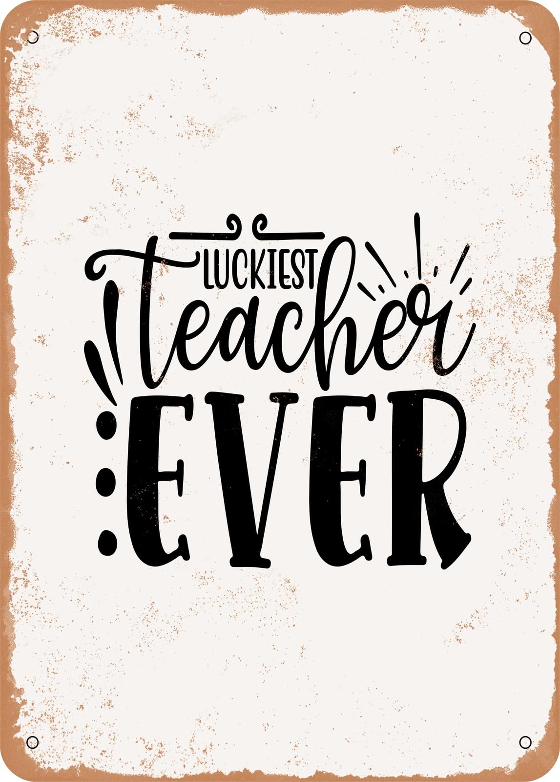 Metal Sign - Luckiest Teacher Ever - 2 - Vintage Rusty Look home decor