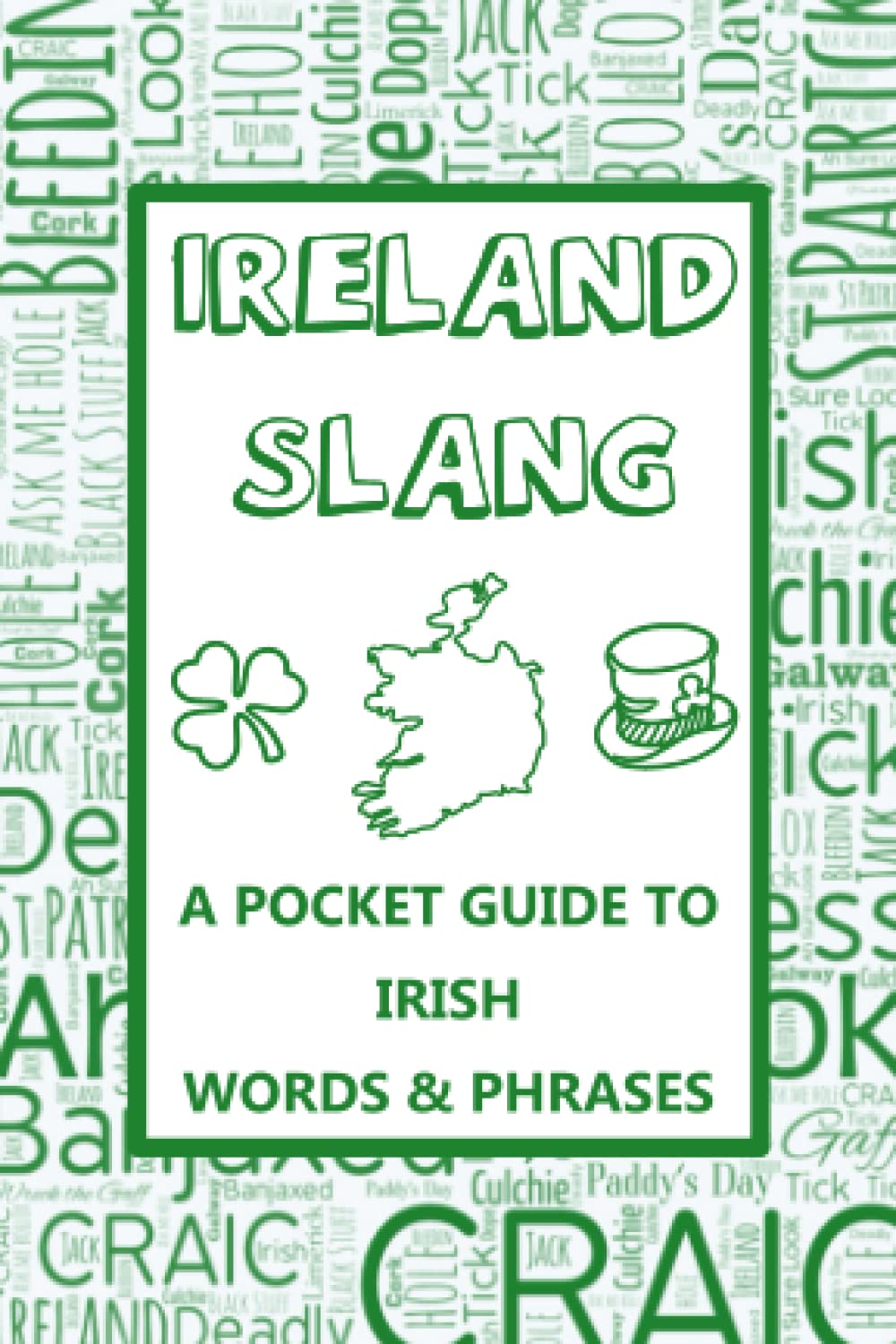 Ireland Slang Phrase Book - A Pocket Guide To Irish Words & Phrases: Mini dictionary to learn yourself the Irish lingo - funny gift idea
