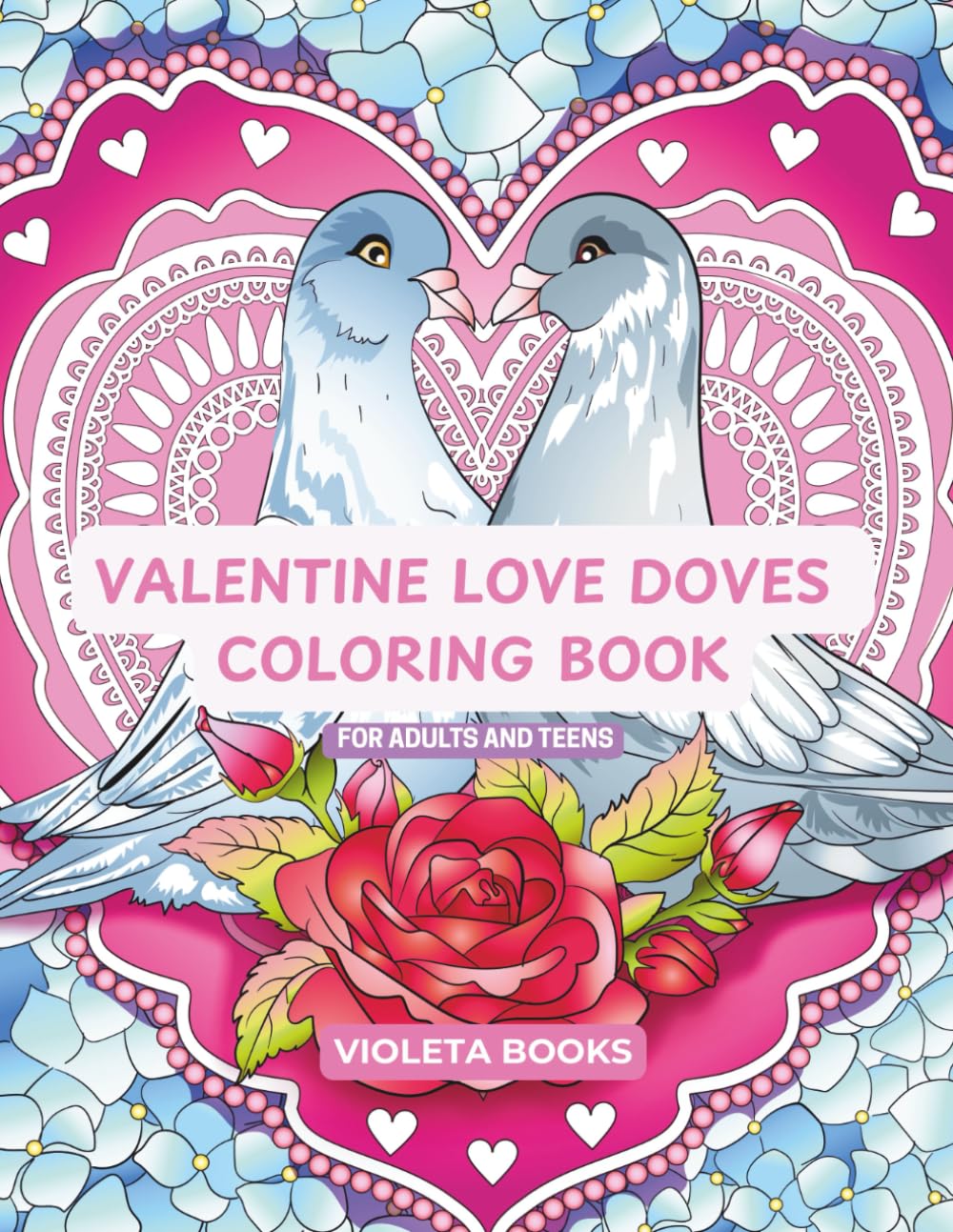Valentine Love Doves Coloring Book: For Adults and Teens