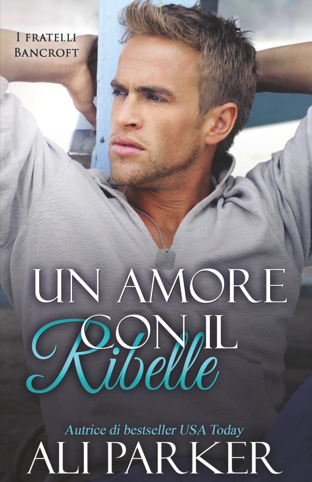 Un amore con il ribelle: Amarlo significa giocare col fuoco (I fratelli Bancroft)