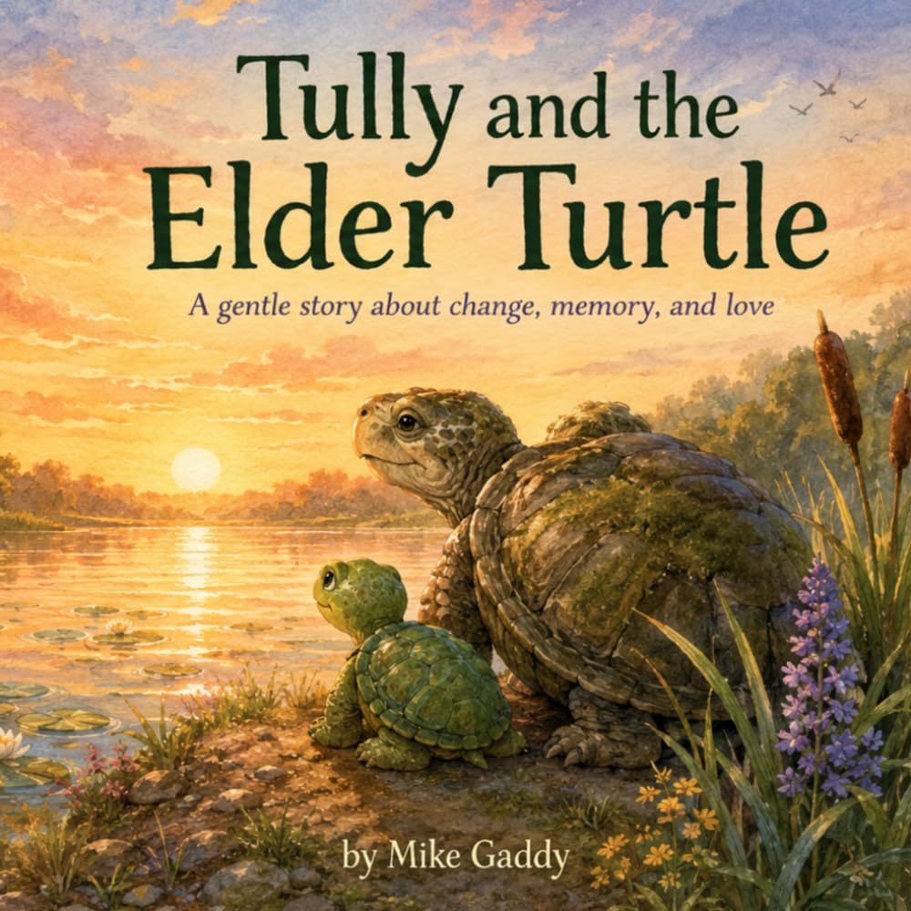 TULLY AND THE ELDER TURTLE: A gentle story about change, memory and love (Gentle Turtle Lessons)