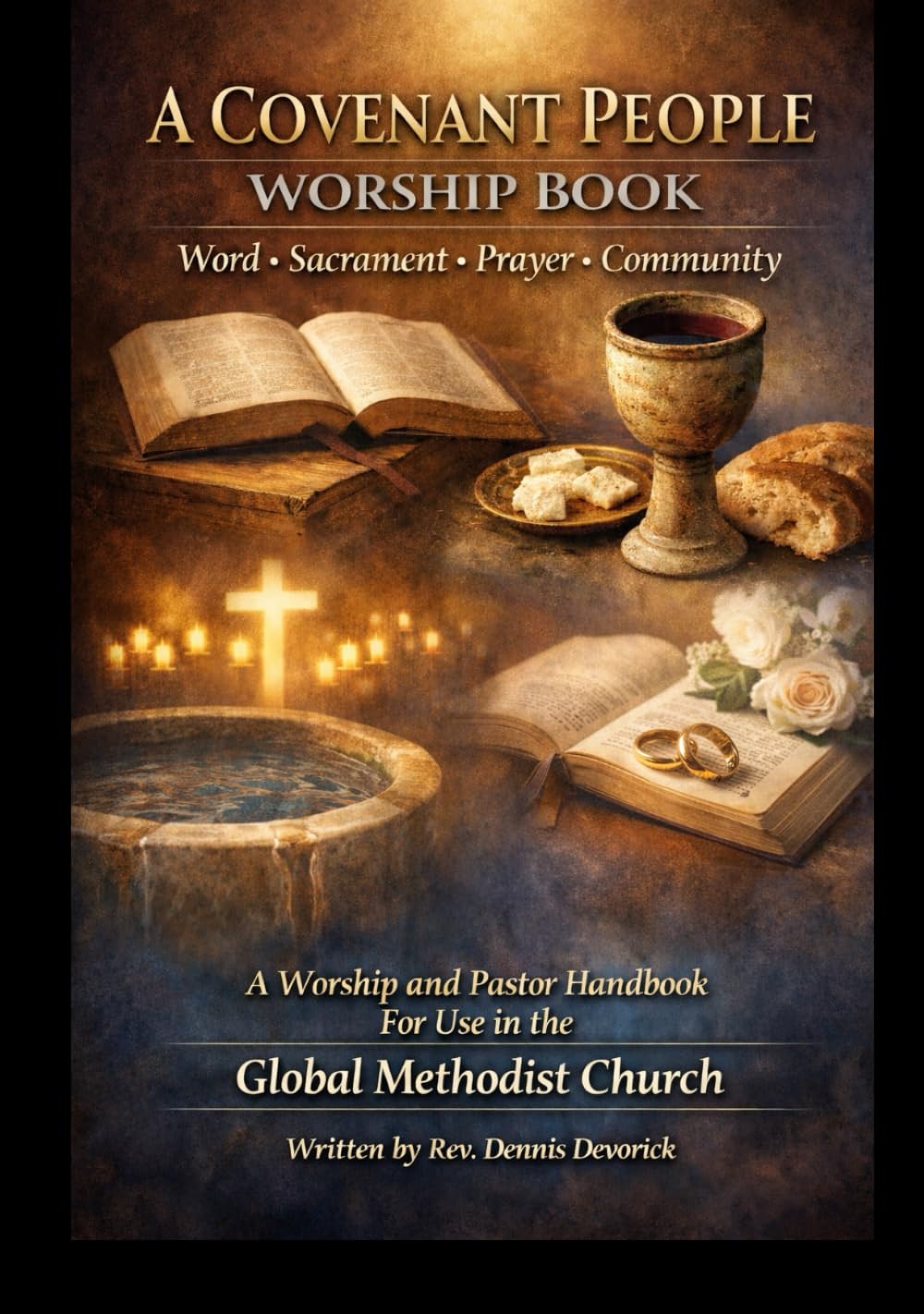 A Covenant People Worship Book: A Complete Altar-Ready Worship and Pastoral Handbook for the Global Methodist Church (Word, Sacrament, Prayer, and ... People in the Global Methodist Church)