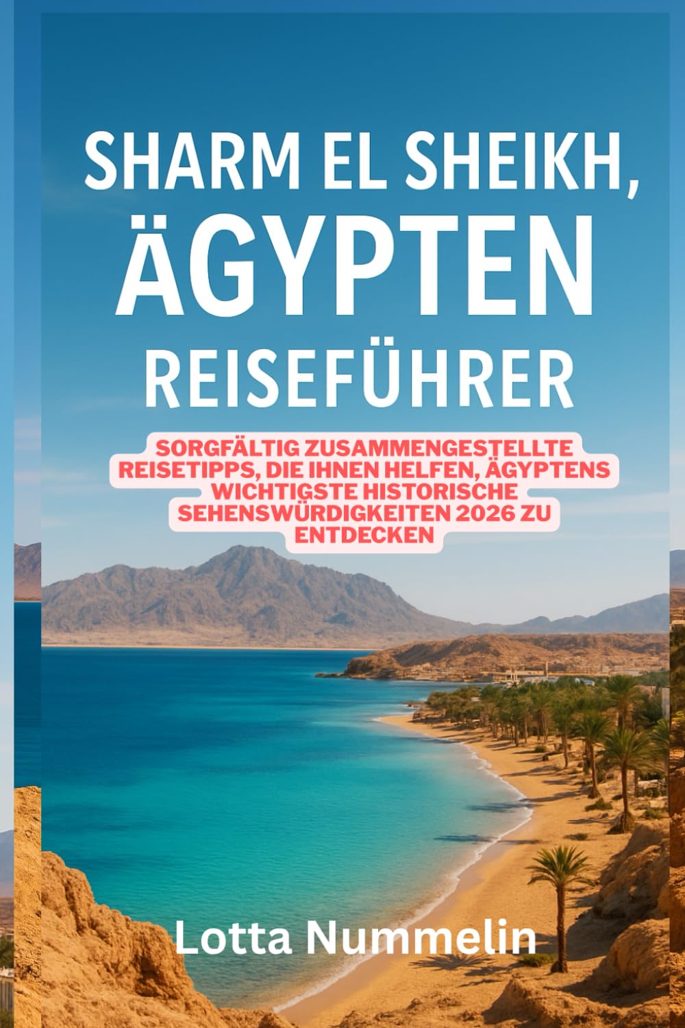 SHARM EL SHEIKH AGYPTEN REISEFUHRER: Sorgfaltig zusammengestellte Reisetipps die Ihnen helfen, Agyptens wichtigste historische Sehenswurdigkeiten 2026 zu entdecken