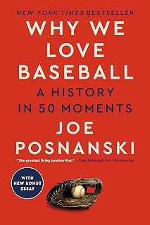 Why We Love Baseball: 50 Iconic Moments in History by Joe Posnanski - NYT Bestseller & Award Winner