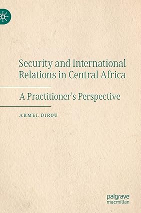 Security and Inteational Relations in Central Africa: A Practitioner’s Perspective-Wow! eBook