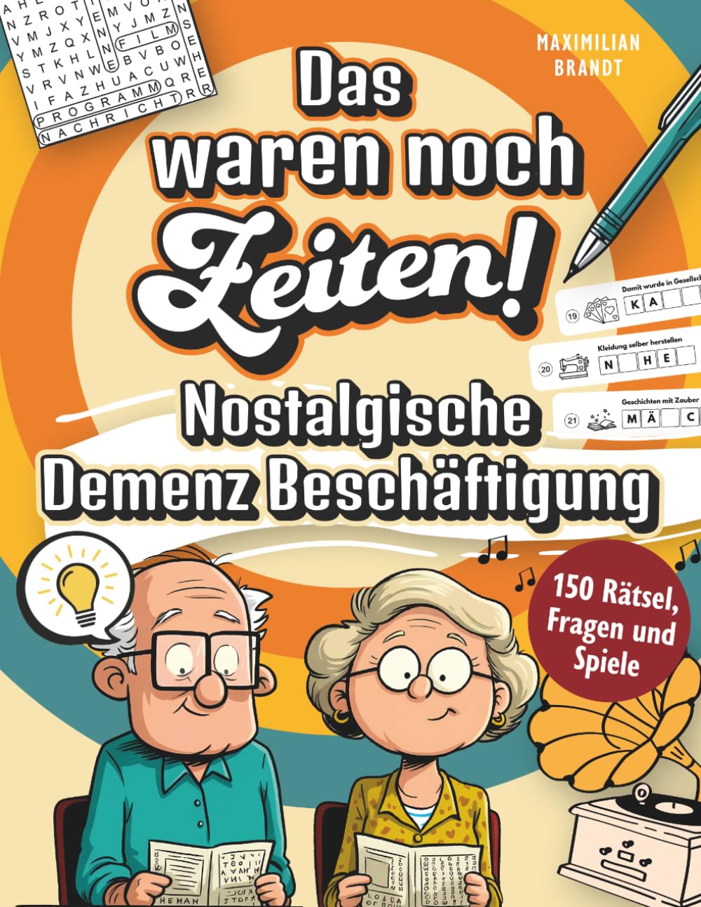 Das waren noch Zeiten!: Nostalgische Demenz Beschäftigung mit 150 Rätseln, Fragen und Spielen voller Erinnerungen an früher - Beruhigendes Gedächtnistraining für Senioren