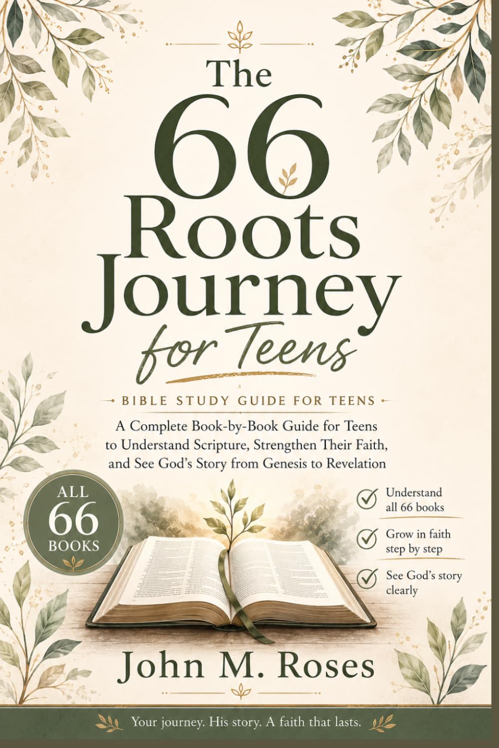 The 66 Roots Journey For Teens: A Complete Book-by-Book Guide for Teens to Understand Scripture, Strengthen Their Faith, and See God’s Story from Genesis to Revelation
