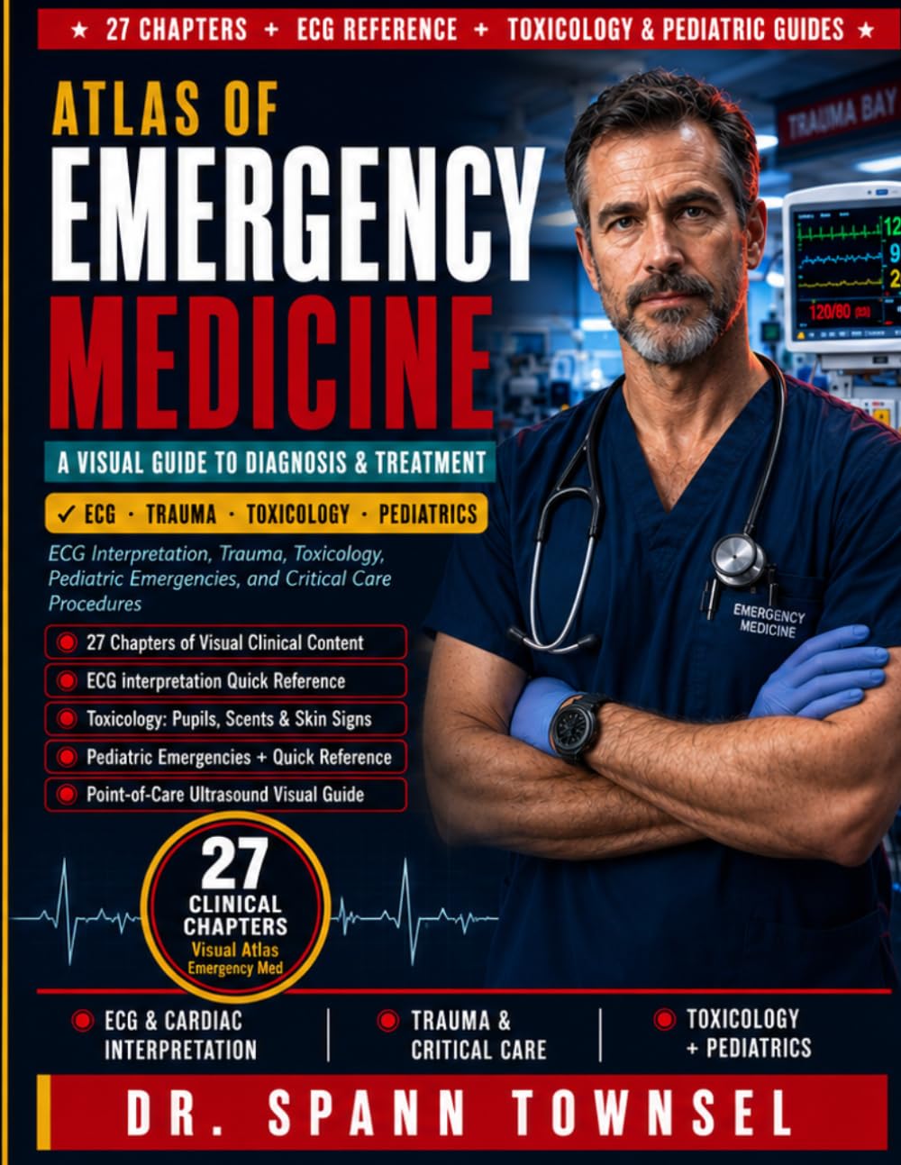 Atlas of Emergency Medicine: A Visual Guide to Diagnosis and Treatment - ECG Interpretation, Trauma, Toxicology, Pediatric Emergencies, and Critical Care Procedures