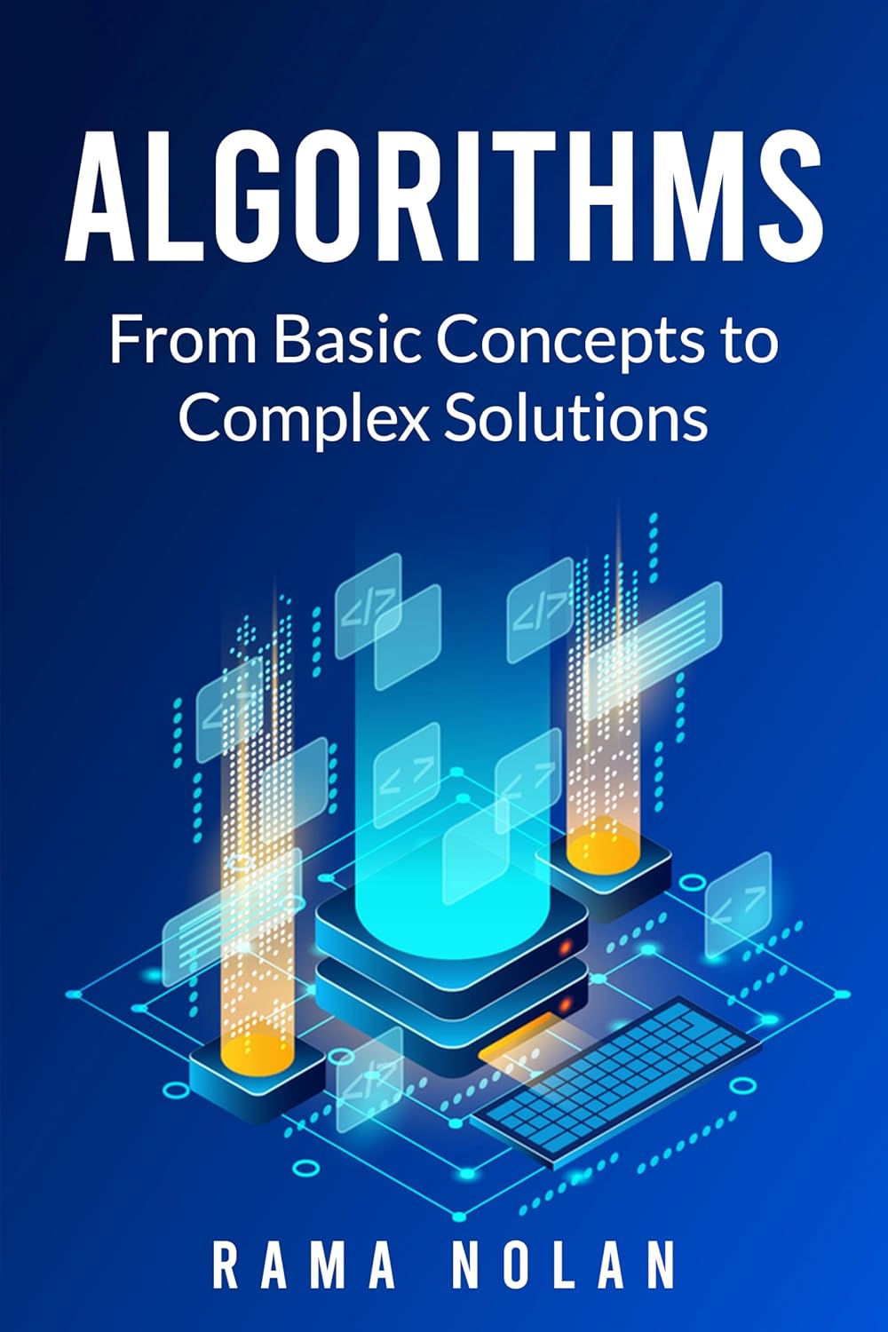 Algorithms From Basic Concepts to Complex Solutions