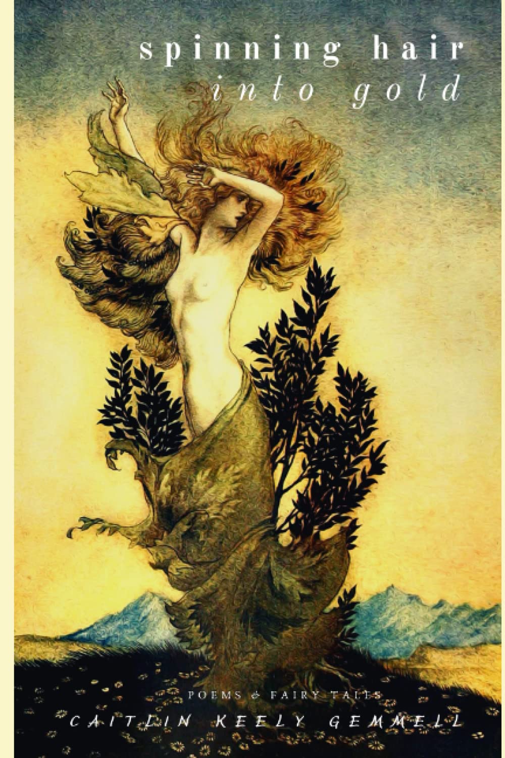 Spinning Hair into Gold: poems and fairy tales