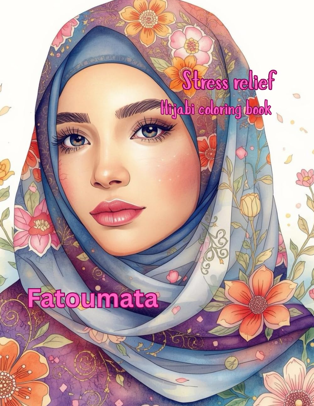 Stress relief hijabi coloring book: Peaceful moments