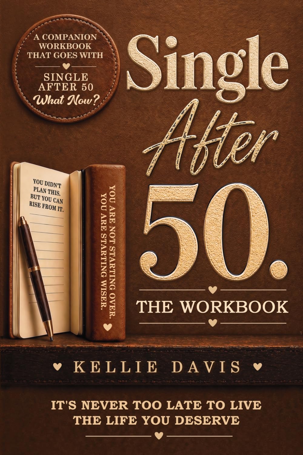 Single After 50. THE WORKBOOK: Healing heartbreak, rebuilding confidence and rediscovering yourself after divorce, loss or starting over (The Breakup Recovery Series)