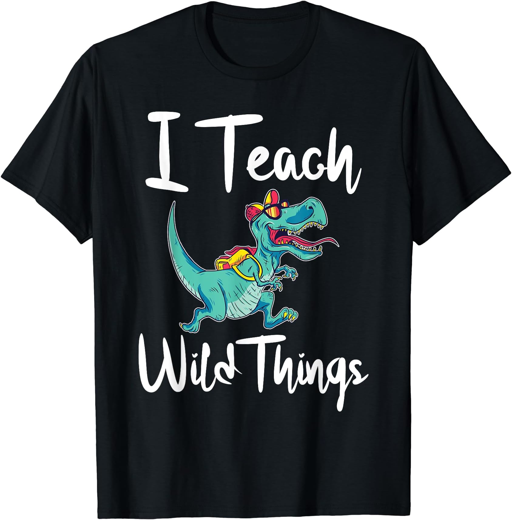 Dinosaur Week School Teacher Saurus T-Rex GiftI Teach Wild Things Dinosaur School Teacher Saurus T-Rex T-Shirt for Men WomenOEKO-TEX STANDARD 100