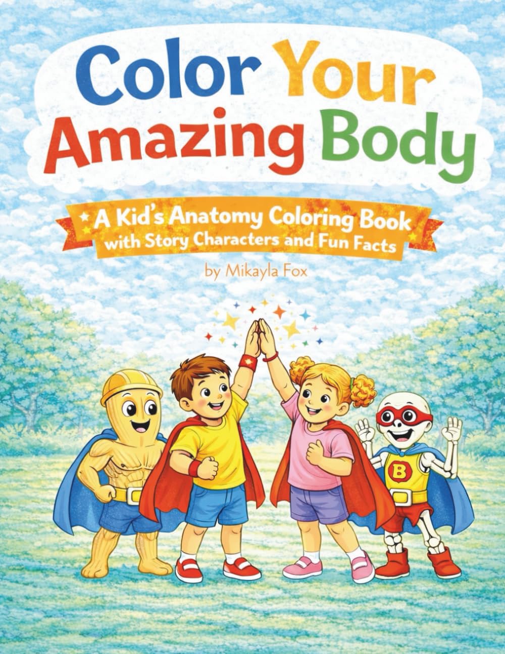 Color Your Amazing Body: A Kids Anatomy Coloring Book with Story & Fun Facts