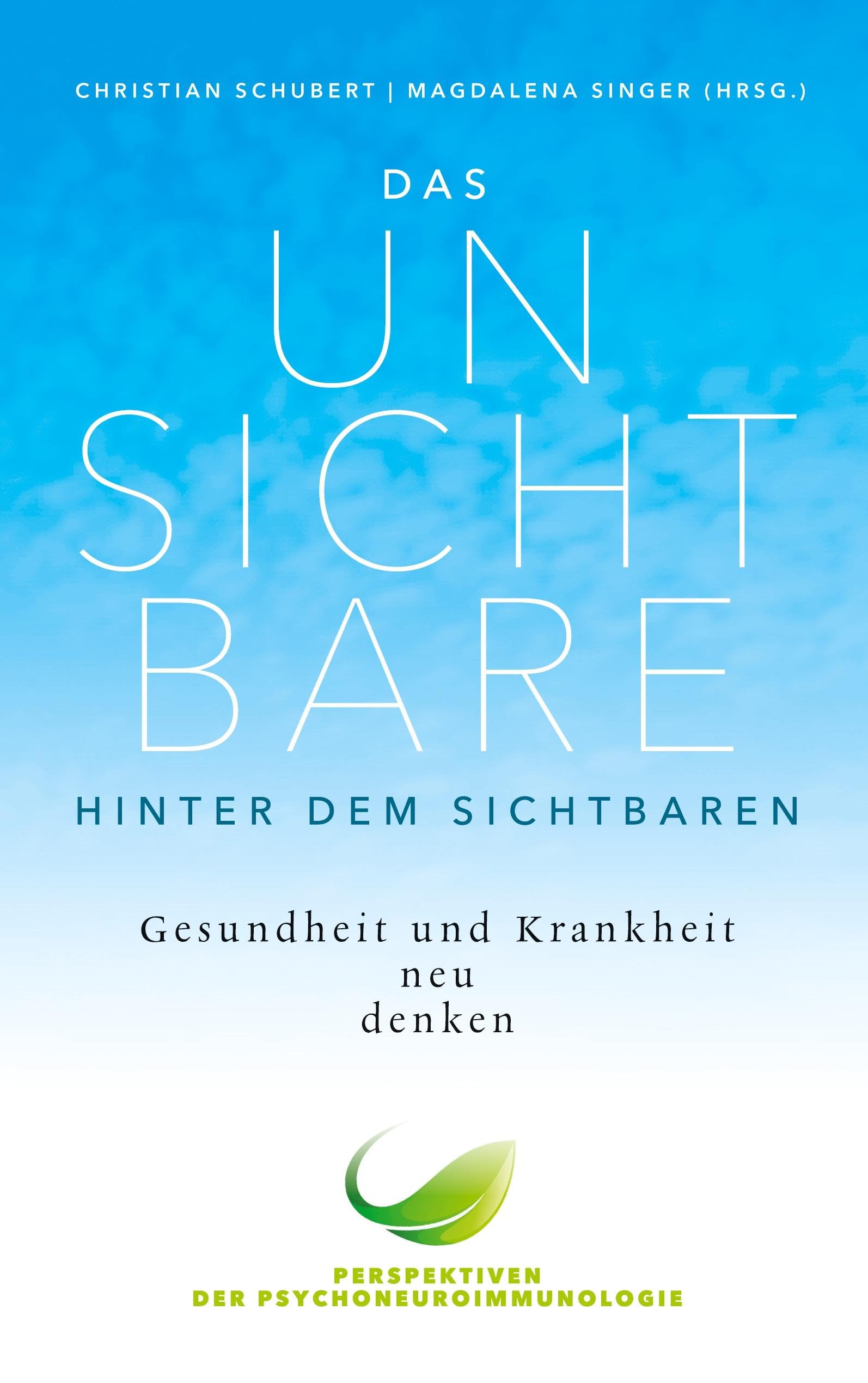 Das Unsichtbare hinter dem Sichtbaren: Gesundheit und Krankheit neu denken. Perspektiven der Psychoneuroimmunologie: 1