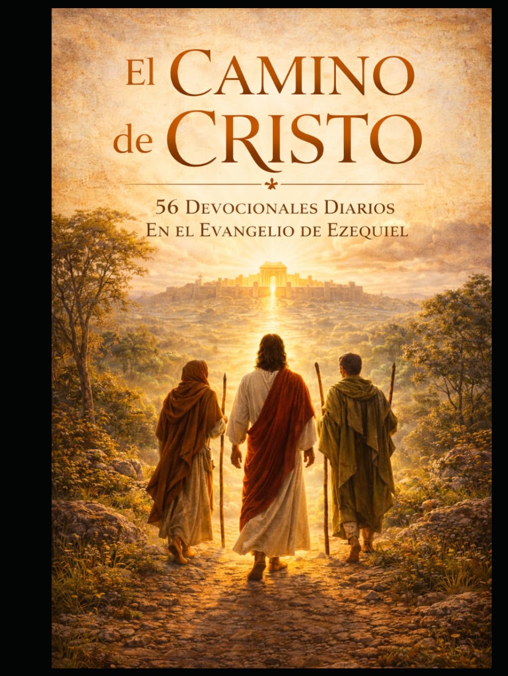 El Camino de Cristo: - 56 Devocionales Diarios a Través del Evangelio de Ezequiel: Del Escuchar la Palabra al Vivir el Camino