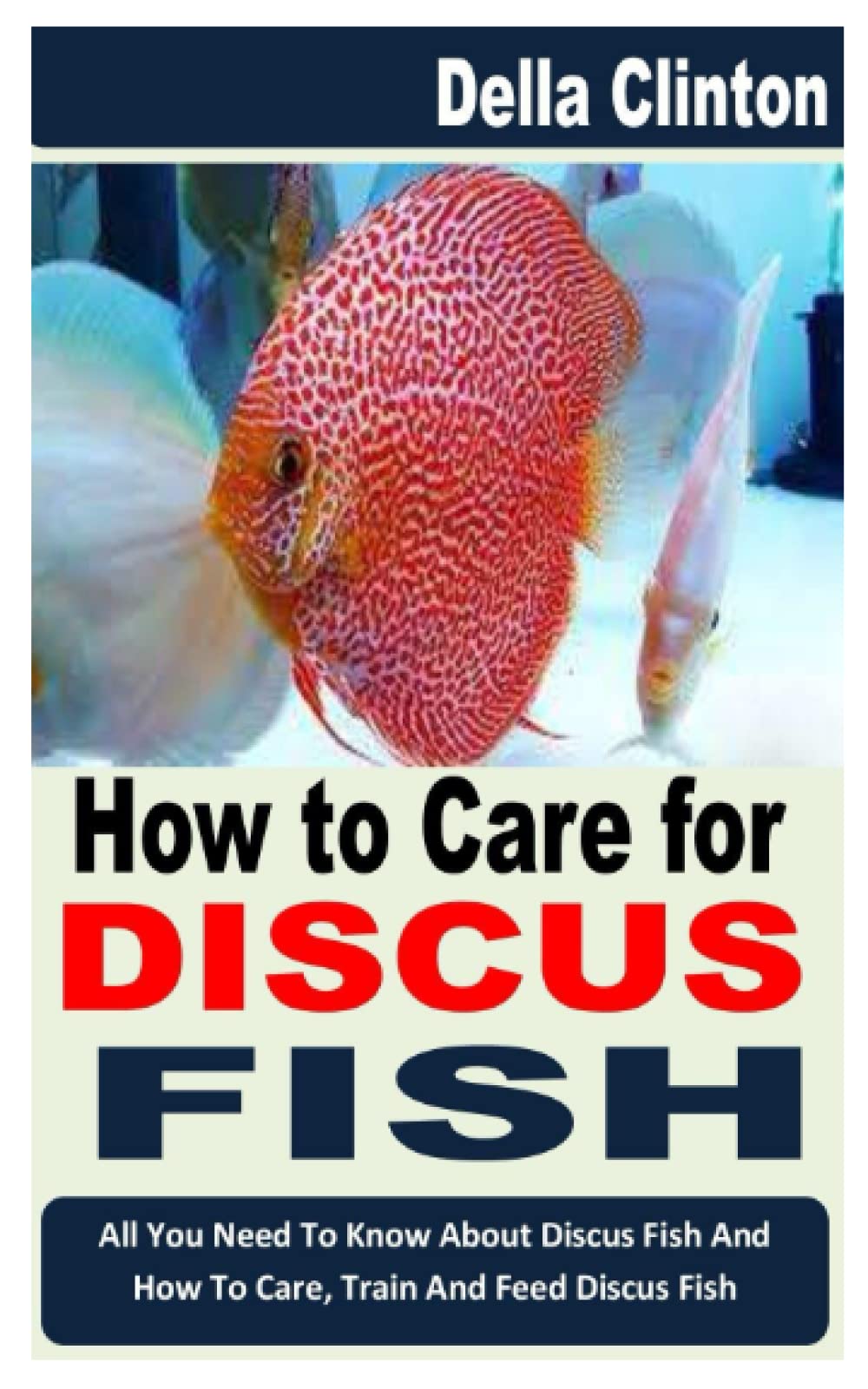 Buy HOW TO CARE FOR DISCUS FISH All You Need To Know About Discus Fish