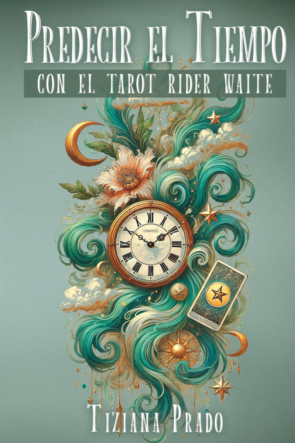 Predecir el Tiempo con el Tarot Rider Waite: Técnicas, métodos, tiradas y ejemplos para responder el ¿cuándo? en un lectura de tarot