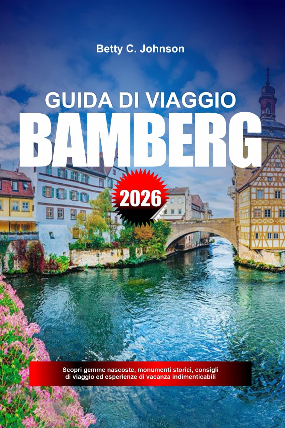 BAMBERG GUIDA DI VIAGGIO 2026: Scopri gemme nascoste, monumenti storici, consigli di viaggio ed esperienze di vacanza indimenticabili