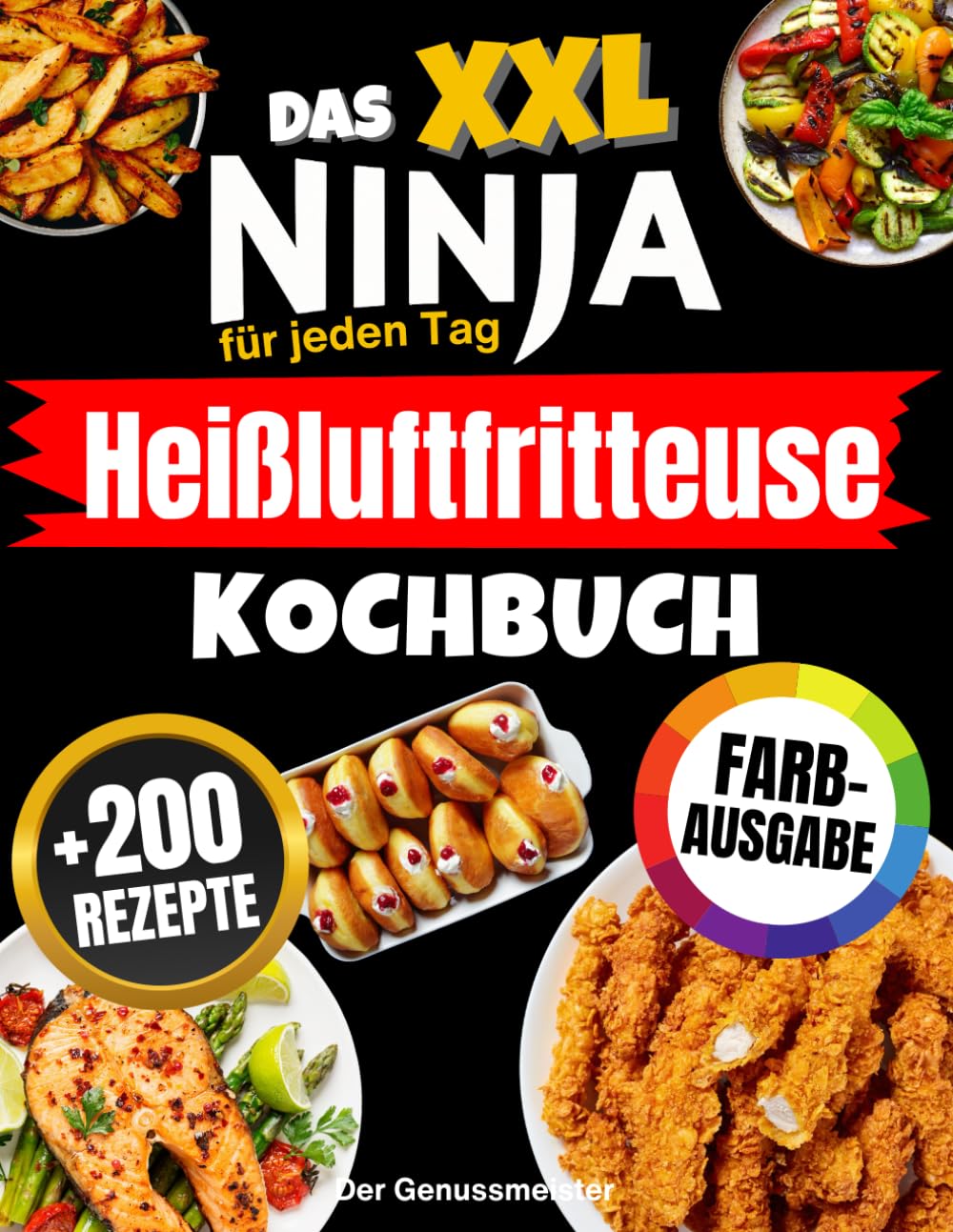 Das XXL Ninja Heißluftfritteuse Kochbuch für jeden Tag: Das komplette Airfryer-Rezeptbuch in Farbe – einfach, schnell, köstlich & mit perfekt knusprigen Ergebnissen!