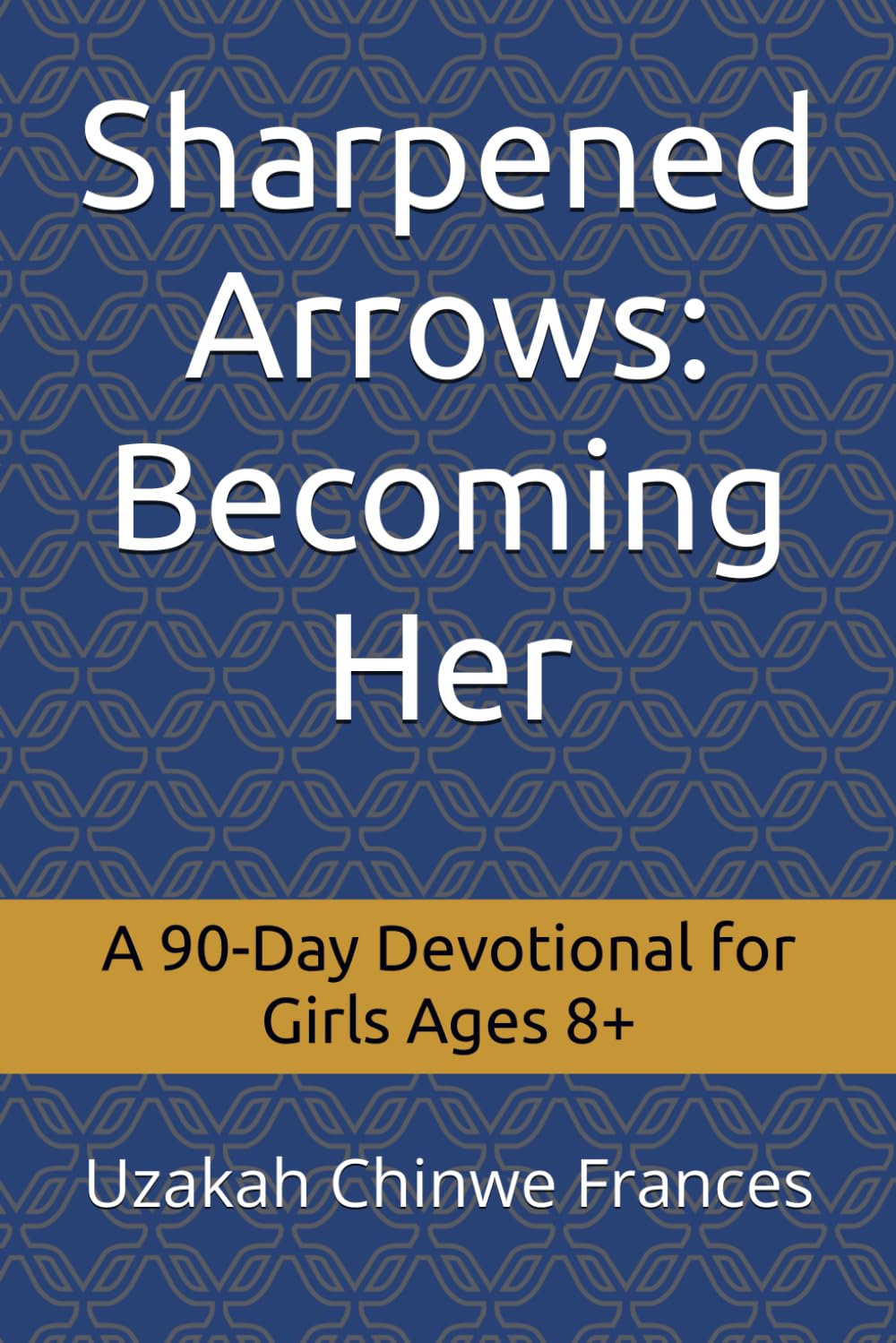 Sharpened Arrows: Becoming Her: A 90-Day Devotional for Girls Ages 8+ (Sharpened Arrows Series)