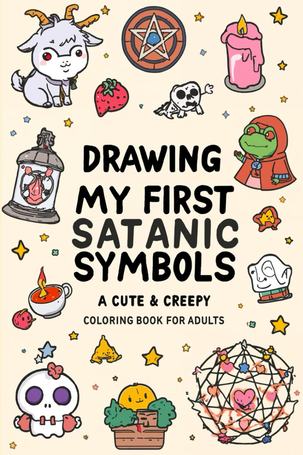 Drawing My First Satanic Symbols: A Cute & Creepy Coloring Book for Adults Who Love Occult Symbols, Dark Humor, Witchy Vibes and Alternative Aesthetic