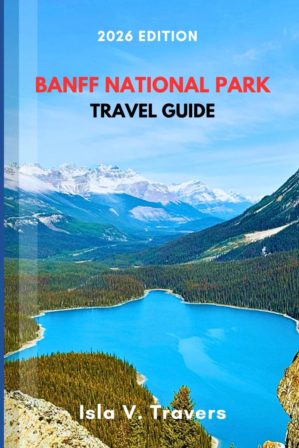 BANFF NATIONAL PARK TRAVEL GUIDE 2026: Escape Lake Crowds, Shuttle Secrets, Wildlife Safety, Budget Hacks, Hiking Trails & Proven Itineraries for First-Timers