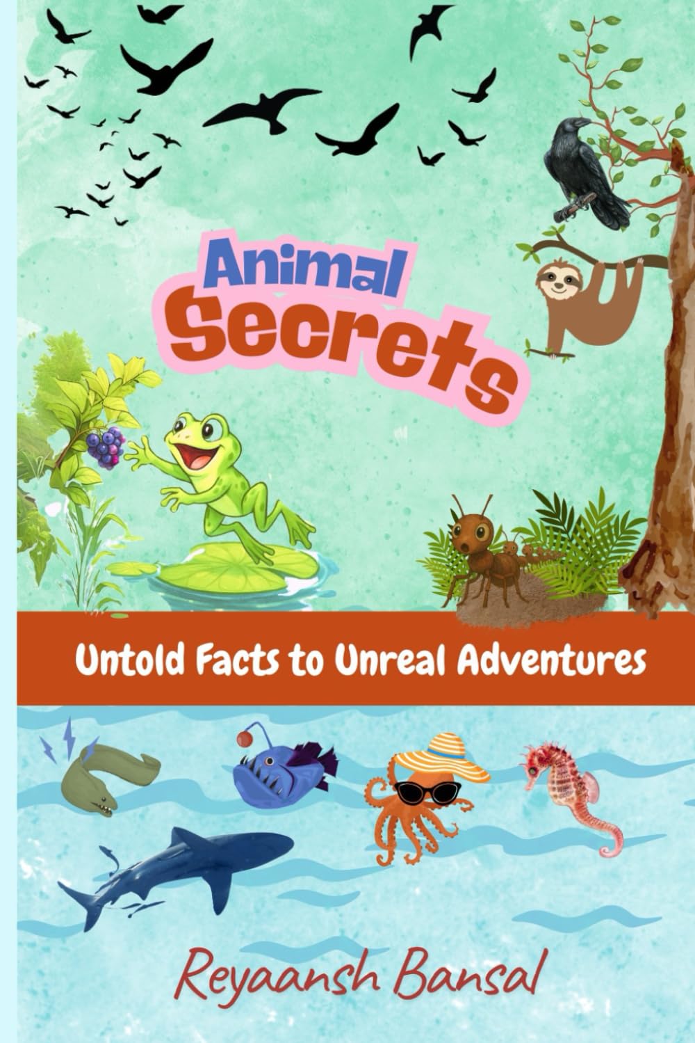 Animal Secrets: Untold Facts To Unreal Adventures