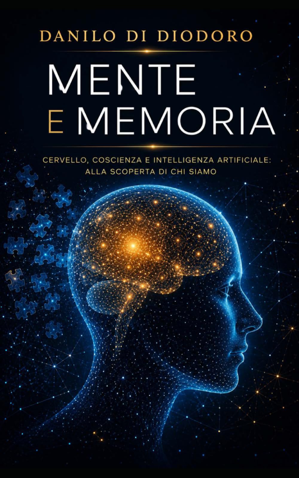 Mente e memoria: Cervello, coscienza e intelligenza artificiale: alla scoperta di chi siamo