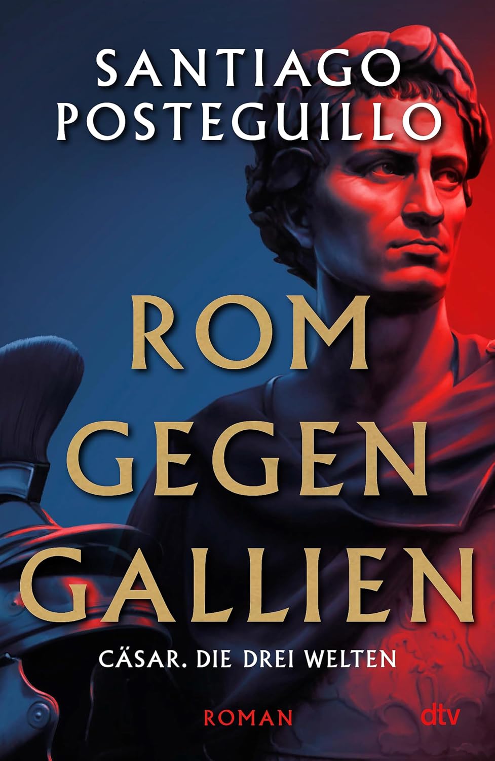 Rom gegen Gallien: Cäsar. Die drei Welten Roman | Der spanische Nr.1-Bestseller (Die Cäsar-Chroniken 3) (German Edition)