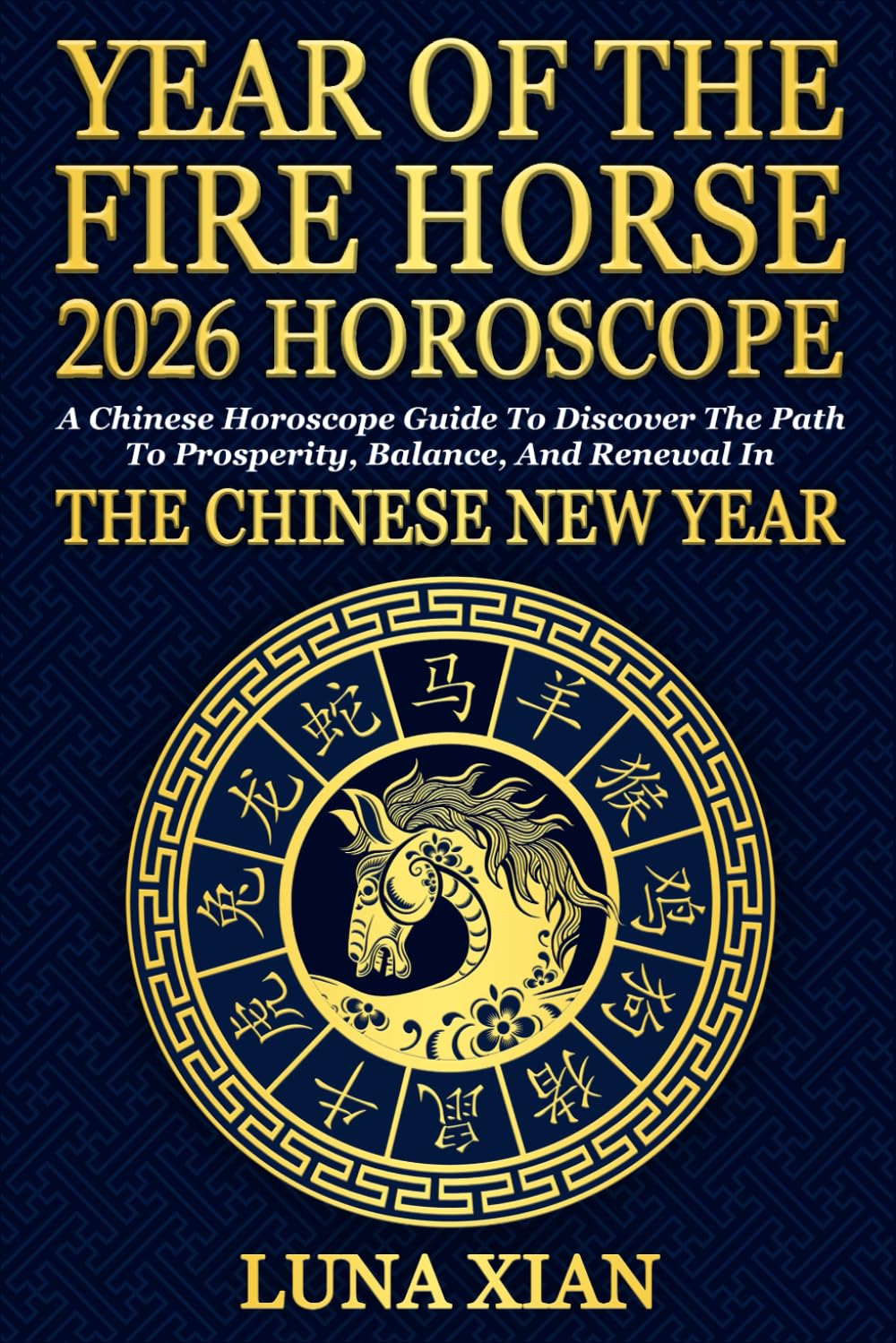 Year of the Fire Horse 2026 Horoscope: A Chinese Horoscope Guide for Prosperity, Balance, and Renewal in the New Lunar Year