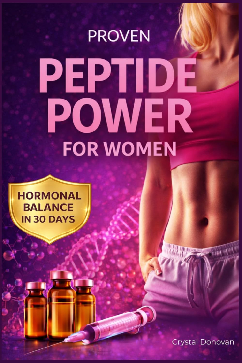PROVEN PEPTIDE POWER FOR WOMEN: UNLOCKING BELLY FAT LOSS AND HORMONAL BALANCE IN 30 DAYS WITH SIMPLE PROTOCOLS AND DOSING ALGORITHMS FOR OPTIMAL HEALTH