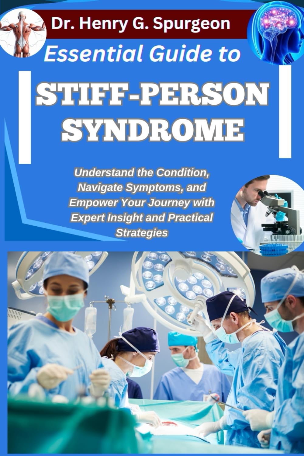 ESSENTIAL GUIDE TO STIFF-PERSON SYNDROME: Understand the Condition, Navigate Symptoms, and Empower Your Journey with Expert Insight and Practical Strategies