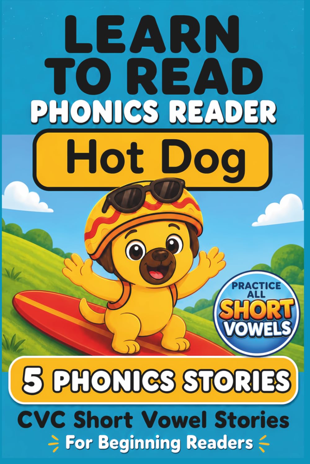 Learn to Read Phonics Reader (Hot Dog): CVC Short Vowel Stories for Beginning Readers (Mastering the Basics)