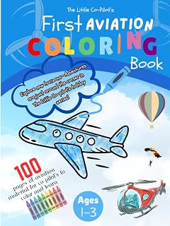 The Little Co-Pilot's First Aviation Coloring Book Ages 1-3: : 100 Pages of Aircrafts, Helicopters, Airports, ABCs, and Numbers to Color and Learn | For Toddlers and Kids Ages 1, 2 & 3