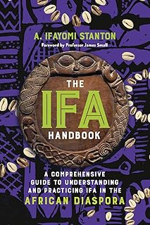 The Ifa Handbook: A Comprehensive Guide to Understanding and Practicing Ifa in the African Diaspora