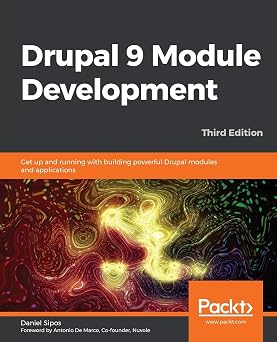 Drupal 9 Module Development Get up and running with building powerful Drupal modules and applications, 3rd Edition