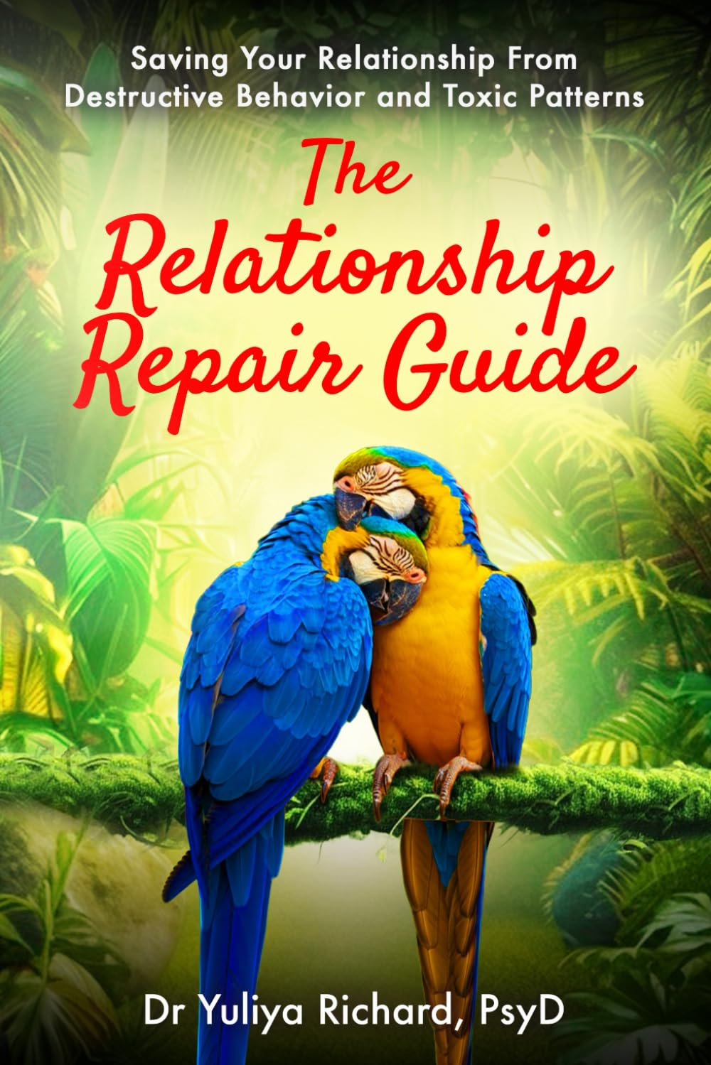 The Relationship Repair Guide: Saving Your Relationship From Destructive Behavior and Toxic Patterns