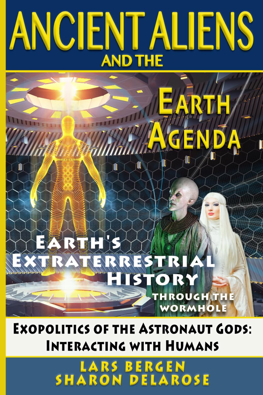 Ancient Aliens and the Earth Agenda: Through the Wormhole: Exopolitics of the Astronaut Gods: Interacting with Humans (Earth's Extraterrestrial History - Through the Wormhole)
