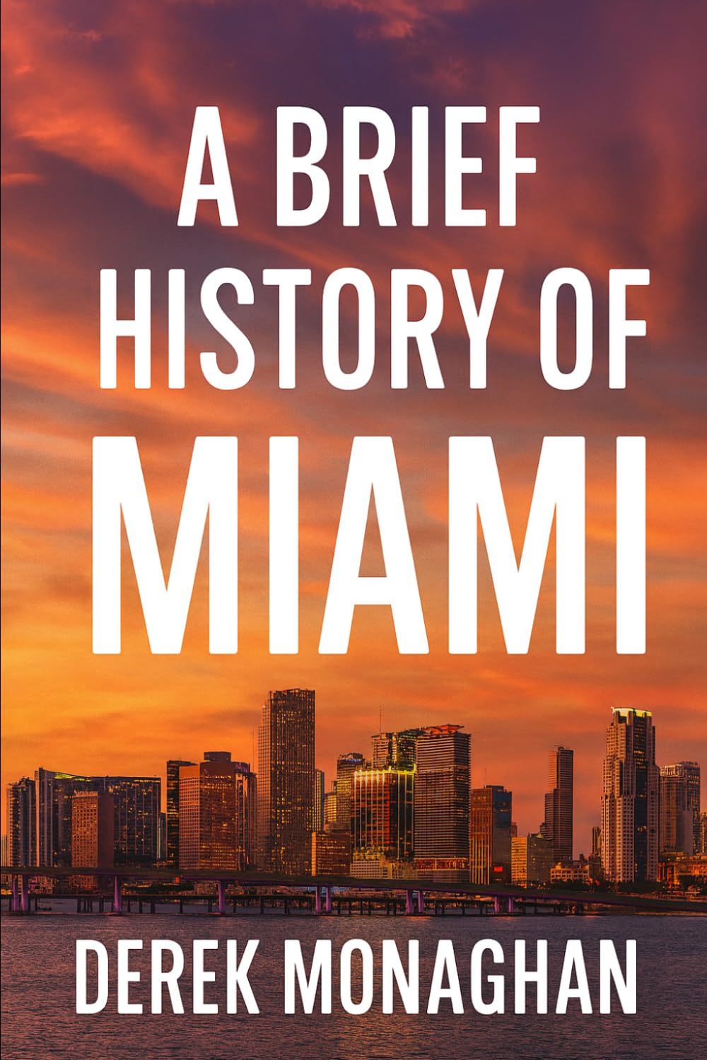 A BRIEF HISTORY OF MIAMI (BRIEF HISTORIES OF GREAT AMERICAN CITIES)