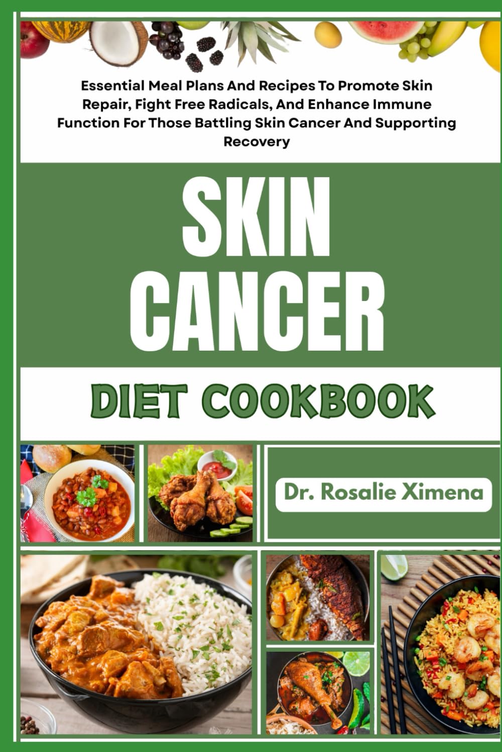 SKIN CANCER DIET COOKBOOK: Essential Meal Plans And Recipes To Promote Skin Repair, Fight Free Radicals, And Enhance Immune Function For Those Battling Skin Cancer And Supporting Recovery