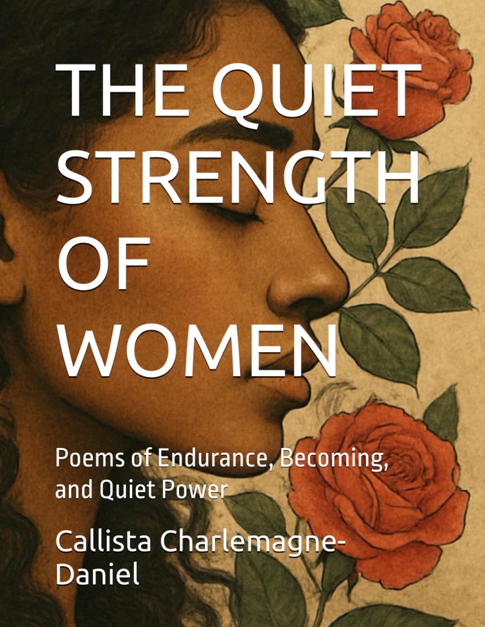 THE QUIET STRENGTH OF WOMEN: Poems of Endurance, Becoming, and Quiet Power