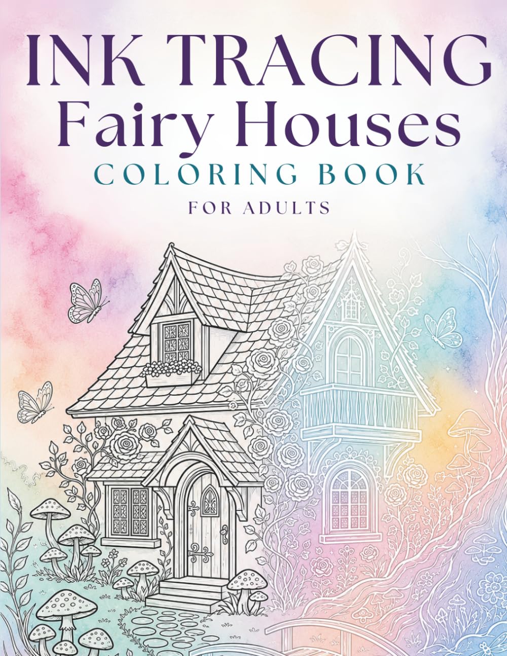 Ink Tracing Fairy Houses Coloring Book: 35 Magical Fantasy Scenes to Trace & Color • Follow the White Lines • A Relaxing Creative Escape for Adults (Ink Trace)