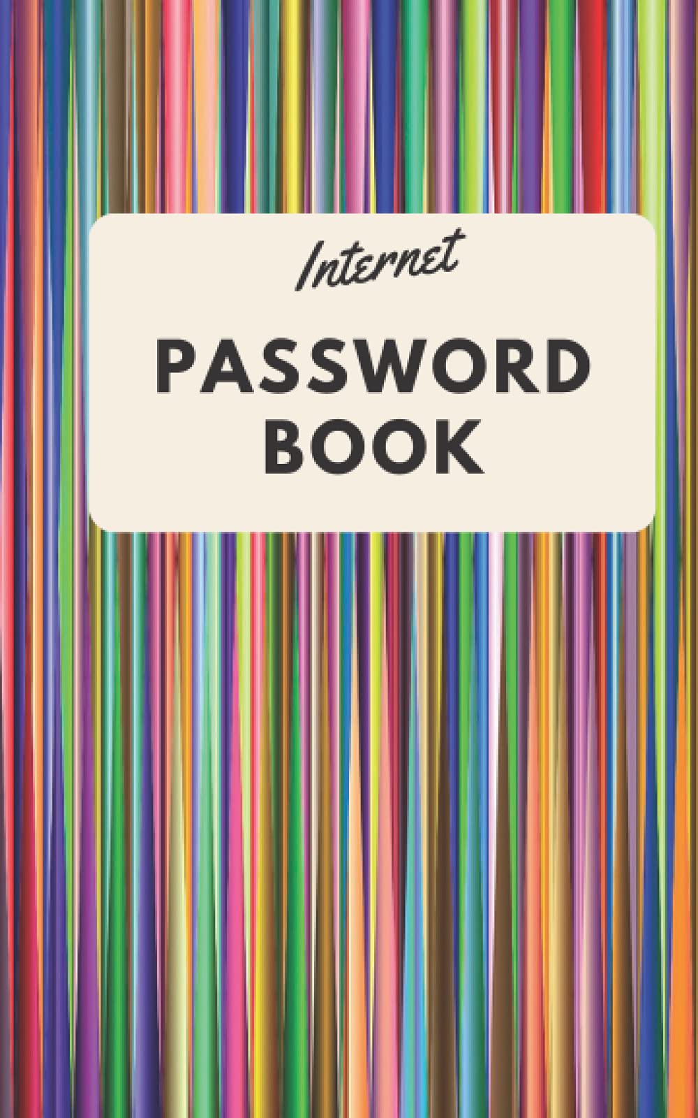 Internet PASSWORD BOOK: Logbook To Protect usernames, passwords and web addresses in one easy & organized location