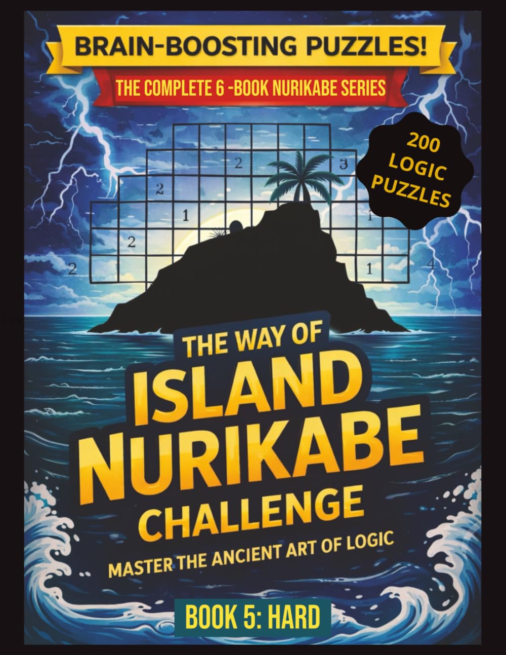 The Way of Island Nurikabe Challenge: Book 5 – Hard | 200 Japanese Logic Puzzles for Adults & Seniors: Advanced Brain Training Puzzle Book with Strategic Challenge & Solutions Included