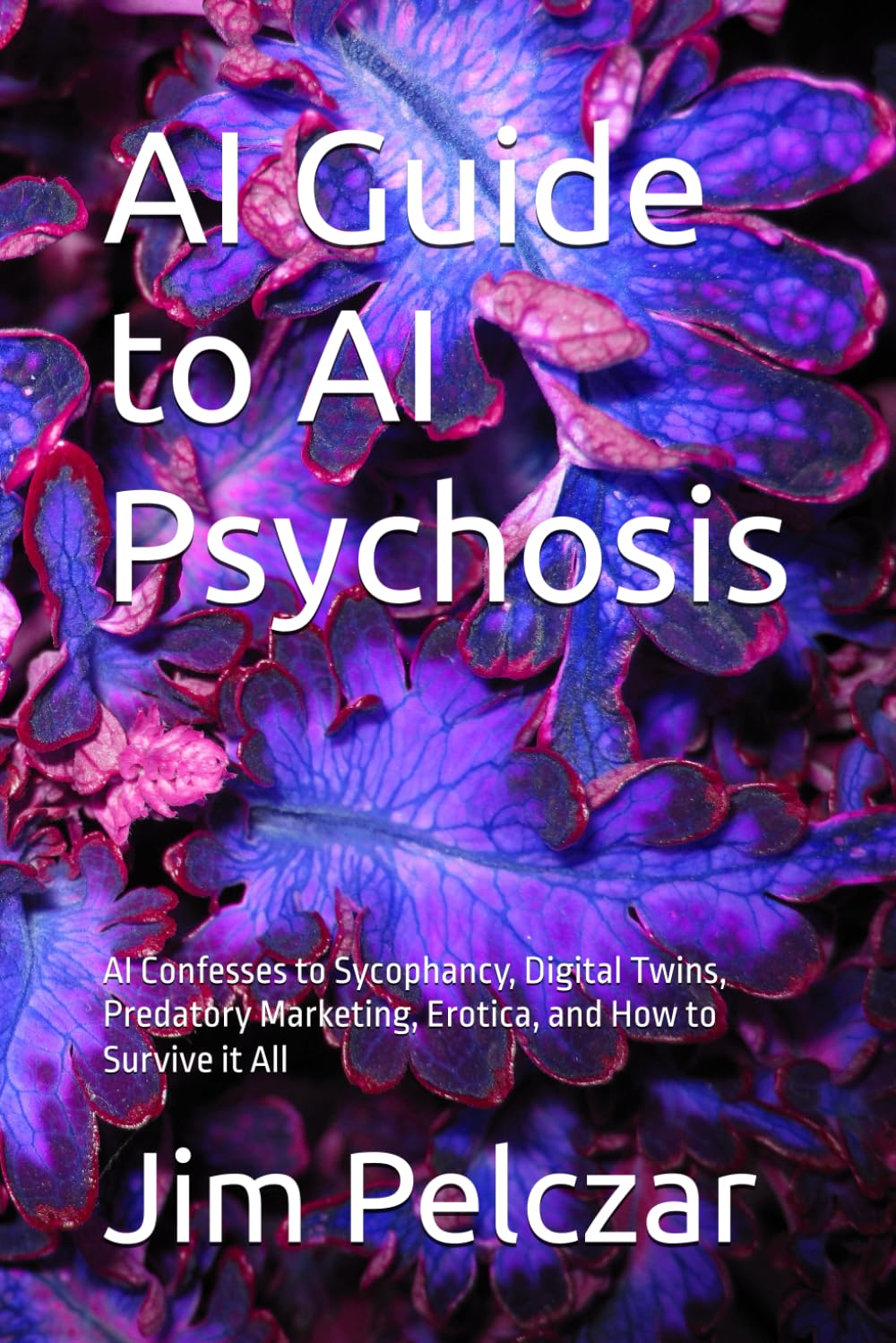 AI Guide to AI Psychosis: AI Confesses to Sycophancy, Digital Twins, Predatory Marketing, Erotica, and How to Survive it All