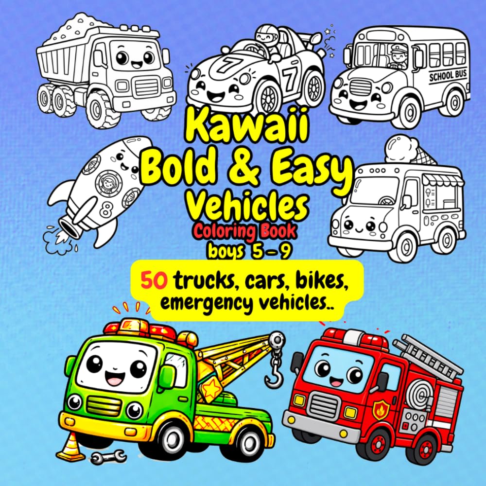 Kawaii Bold and Easy Vehicles Coloring Book Boys 5-9: 50 Trucks Cars Bikes Emergency Vehicles plus