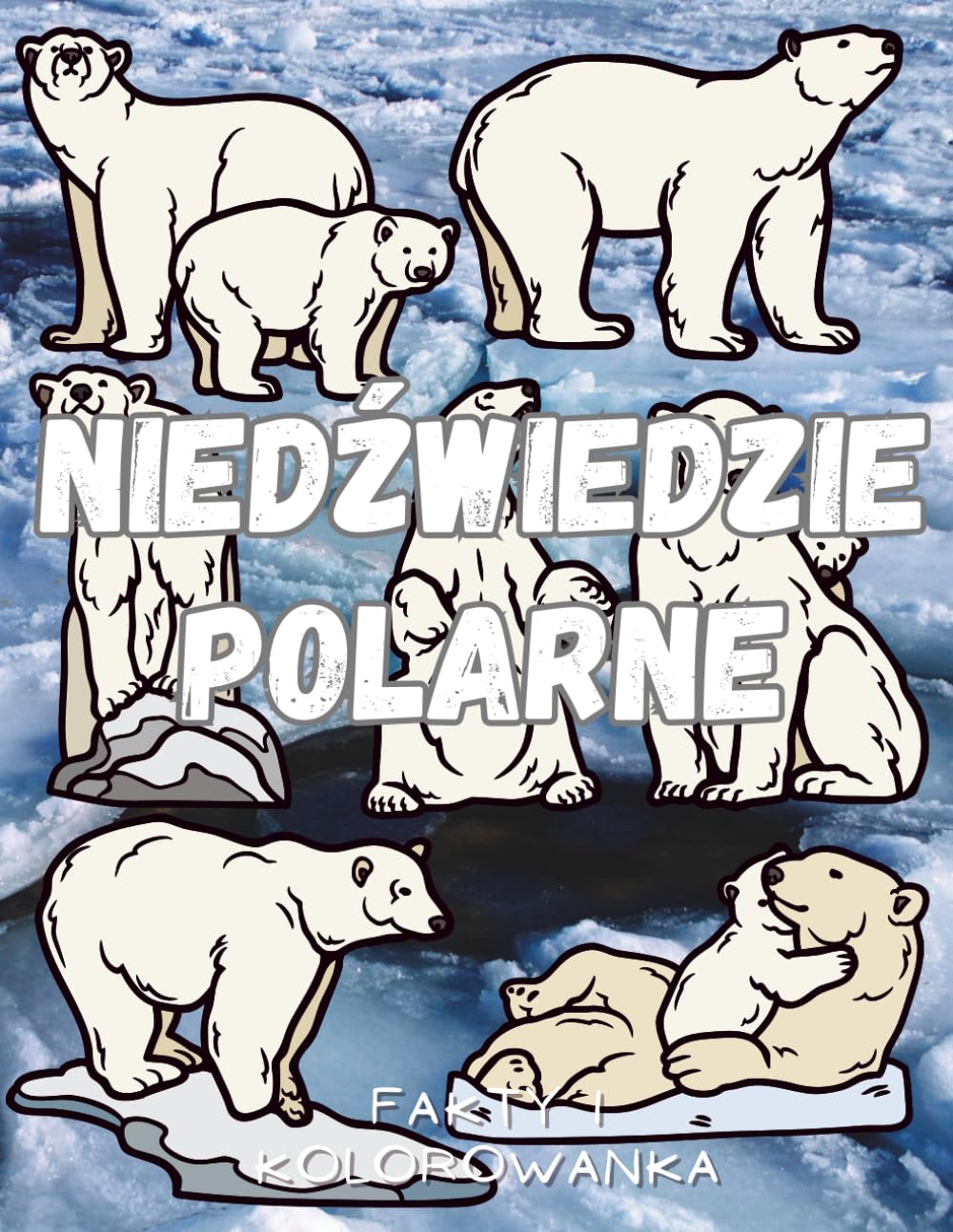 Niedźwiedzie polarne: fakty i kolorowanka: Książka z aktywnościami dla dzieci w wieku od 2 do 16 lat